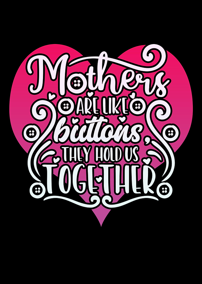 Mothers are like Buttons
