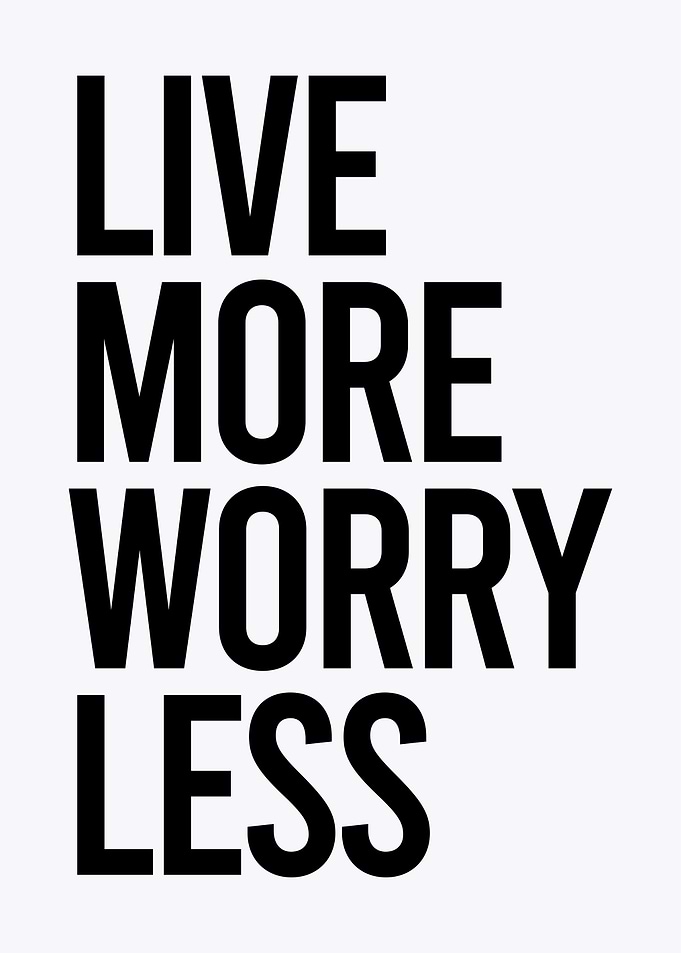 LIVE MORE WORRY LESS