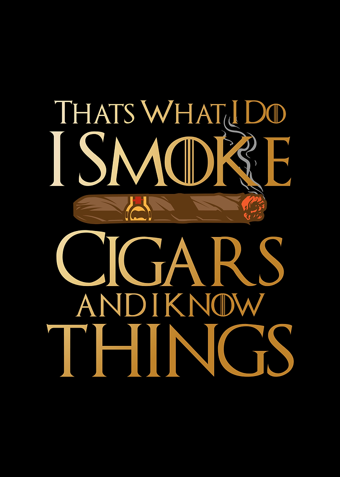 I Smoke Cigars And I Know