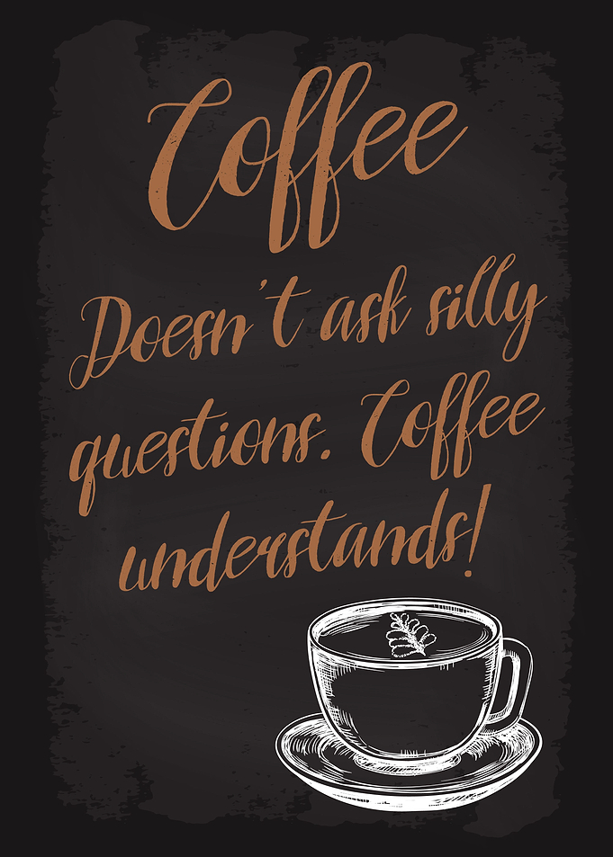 Coffee doesnt ask