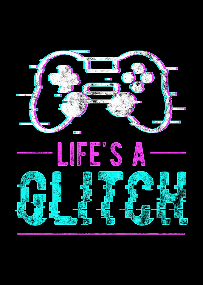Lifes A Glitch Gamer Meme