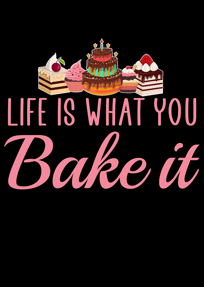life is what you bake it