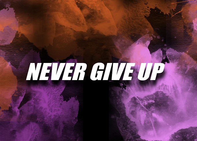 never give up