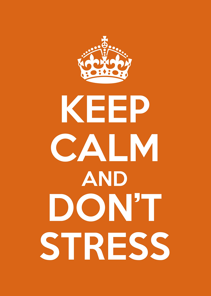 keep calm and dont stress