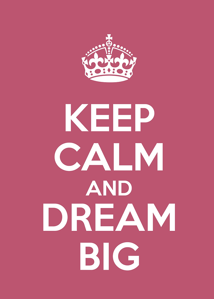 keep calm and dream big