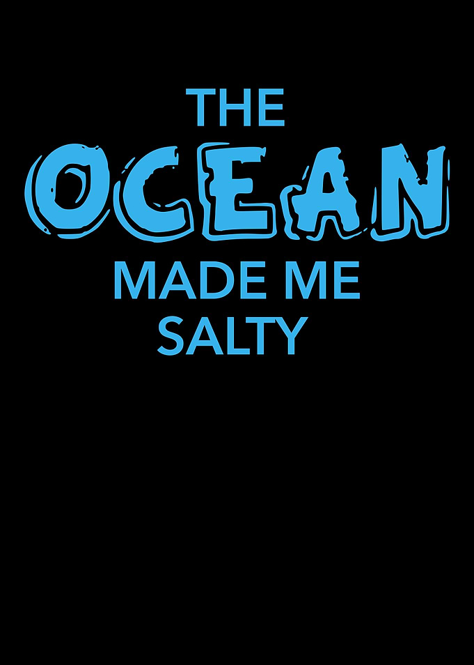 The Ocean Made Me Salty