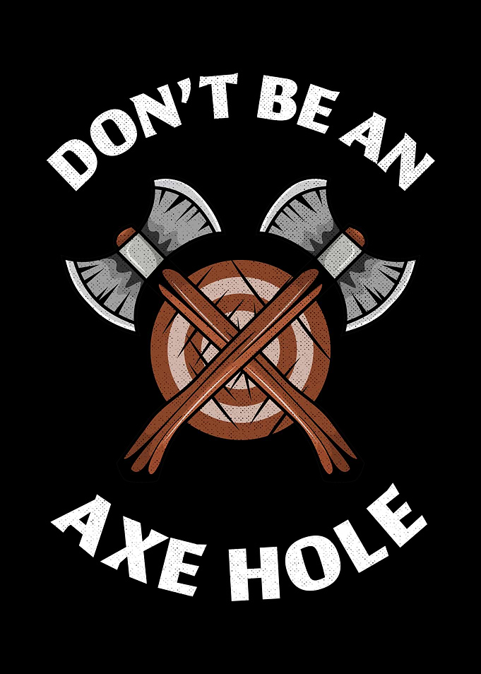 Dont be an Axe hole Gift