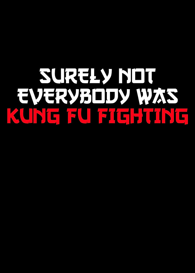 not kung fu fighting
