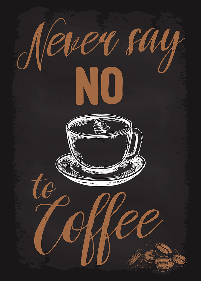 Never say NO to Coffee