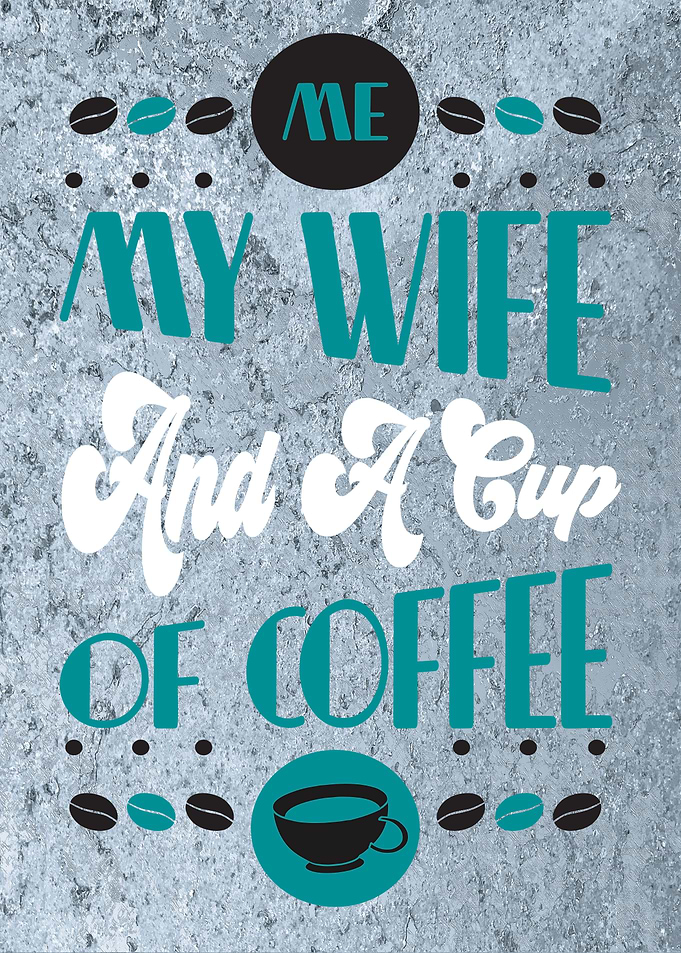 My Wife and Coffee Wallart