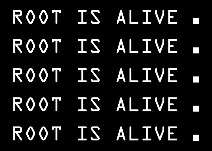Root is alive