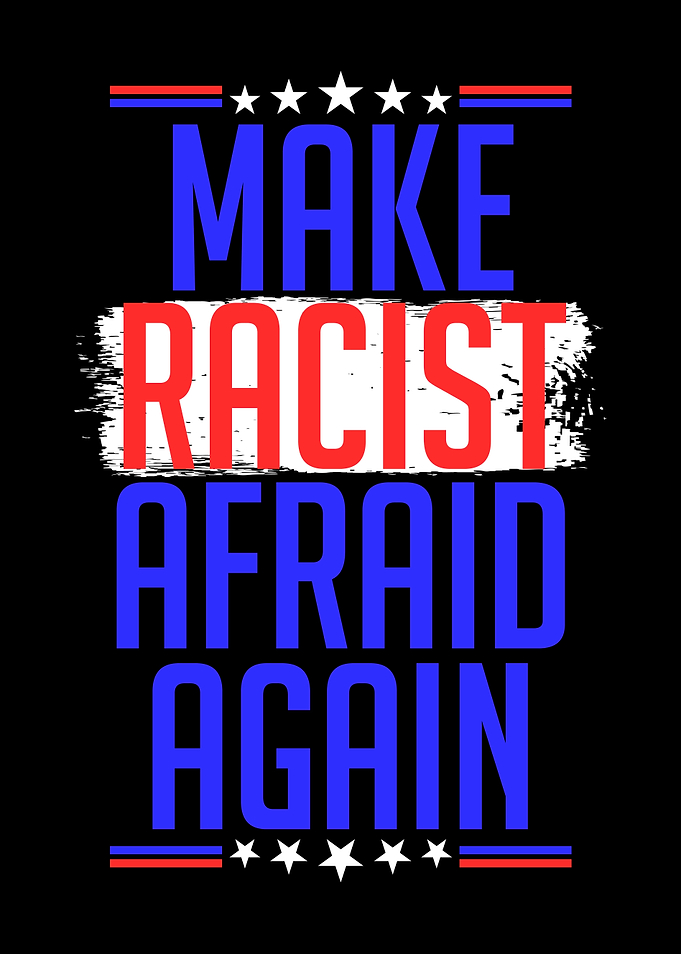 Make Racist Afraid Again