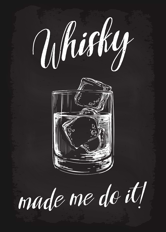 Whisky made me do it