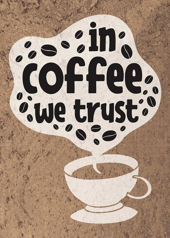 In Coffee We Trust Quote