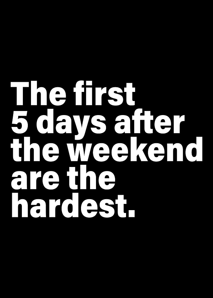 First 5 Days After Weekend