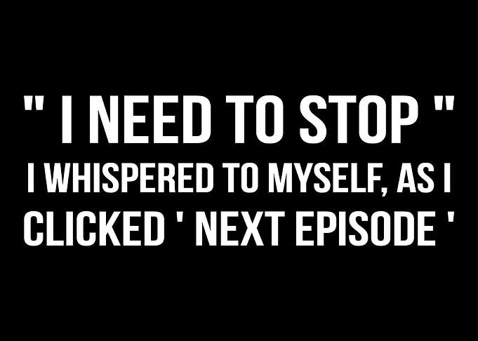 Need To Stop Binge Watcher