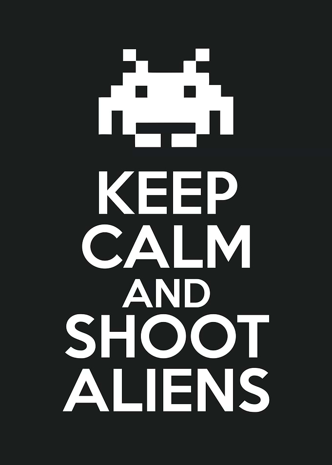 keep calm and shoot aliens
