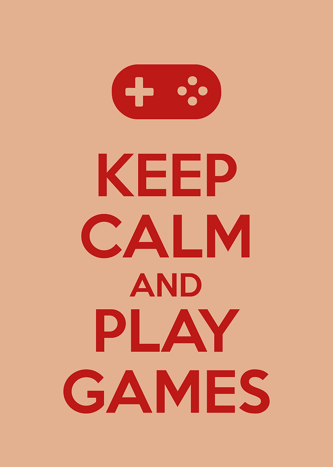 KEEP CALM AND PLAY GAMES