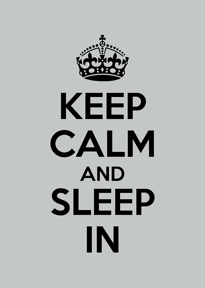 keep calm and sleep in