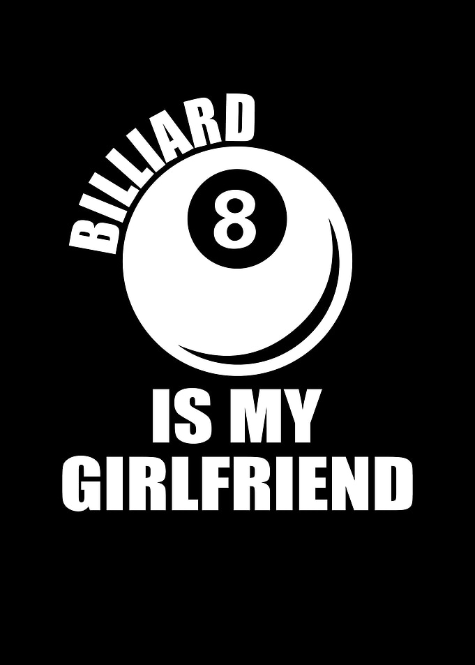 Billard is my girlfriend