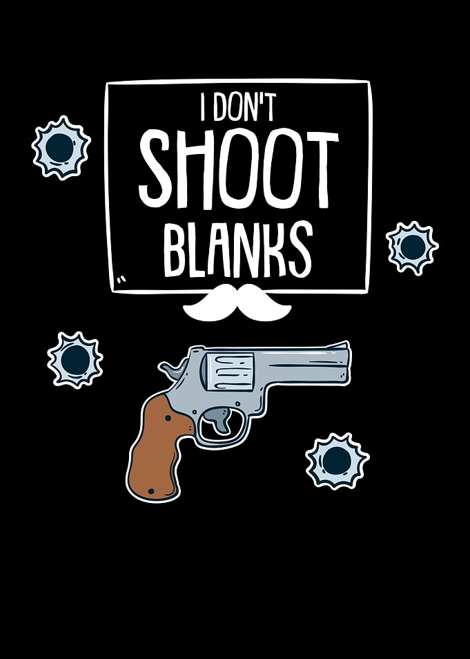 I Do Not Shoot Blanks