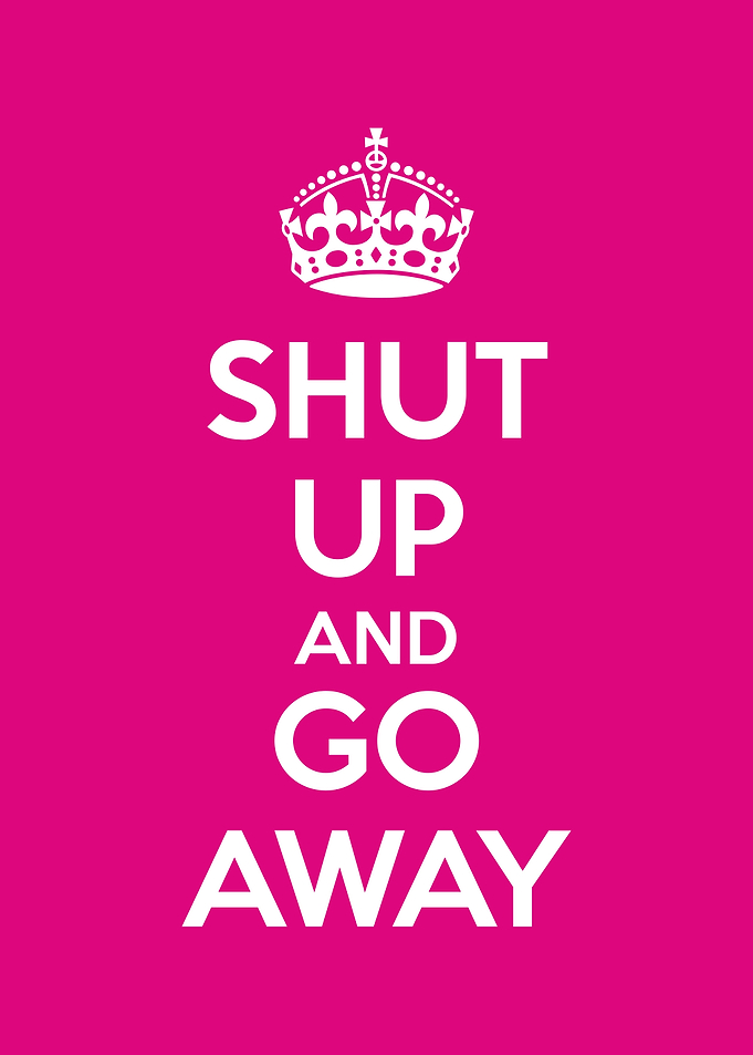 keep calm and go away