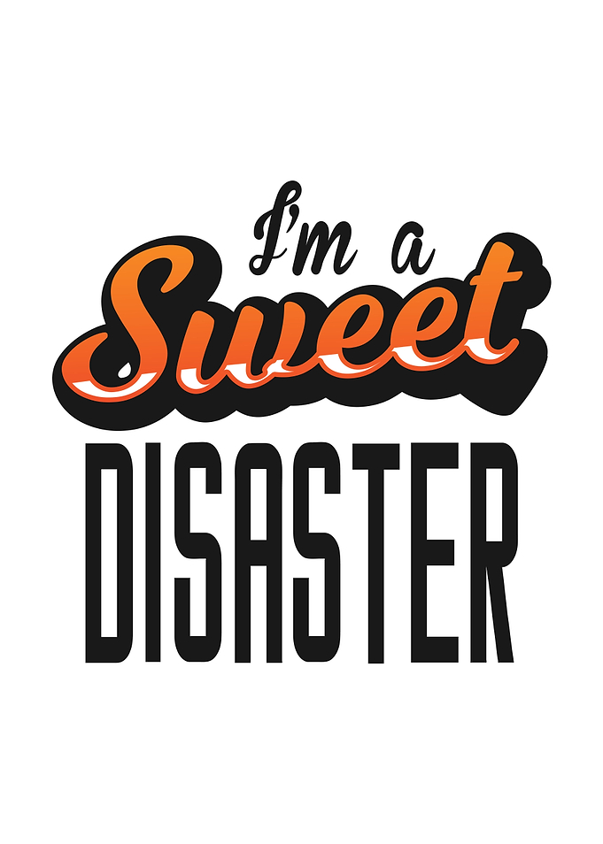 I am A Sweet Disaster