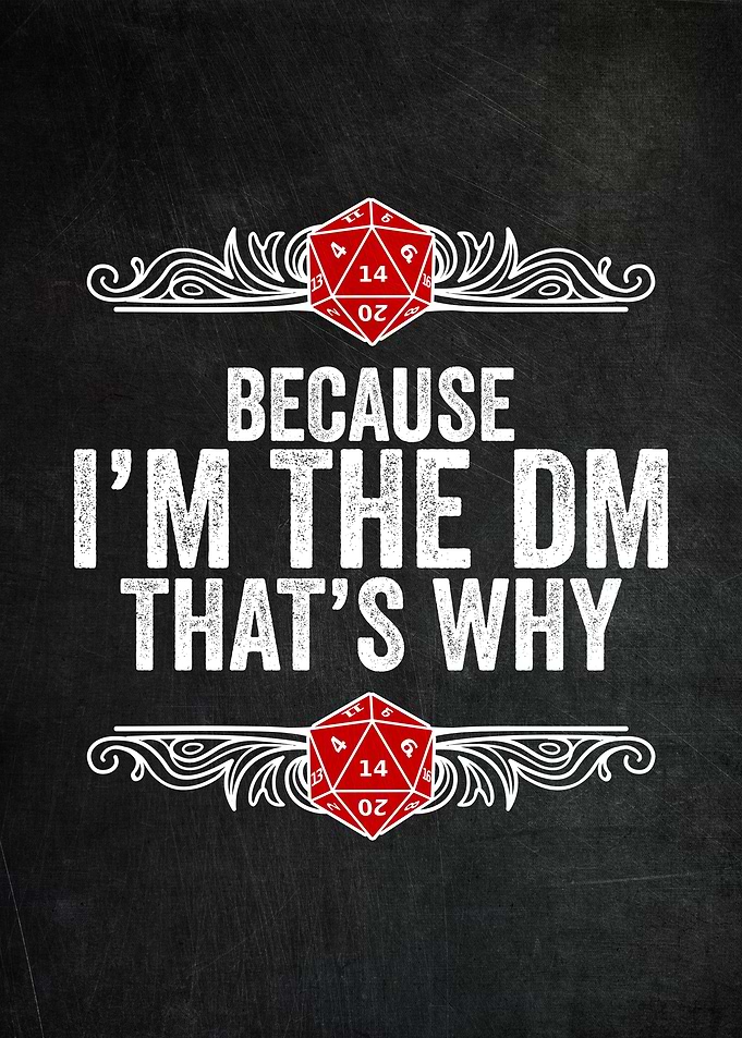 Because I Am The DM