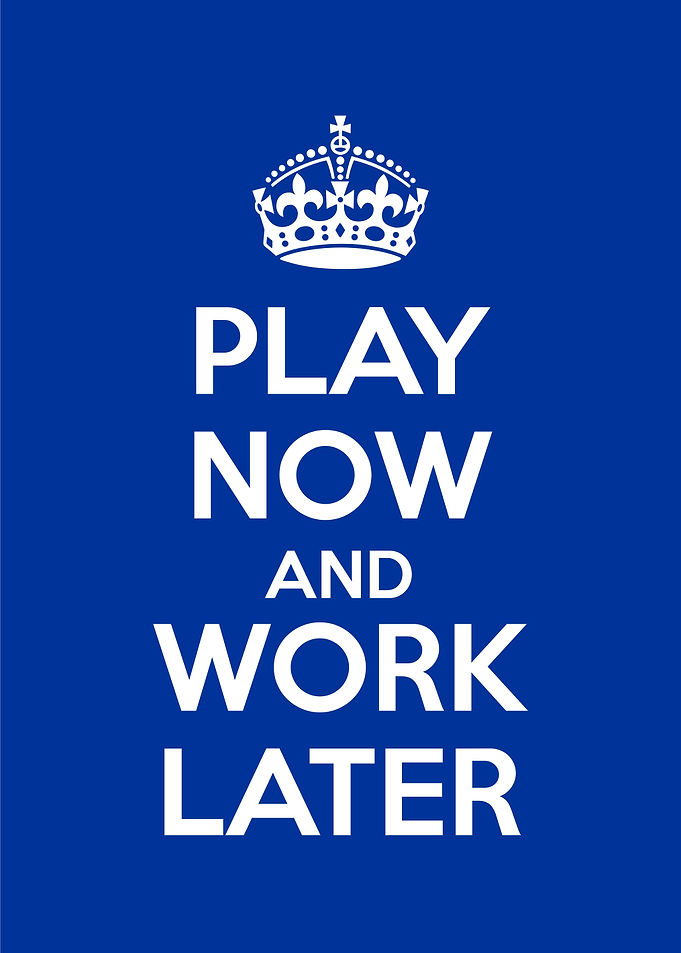 play now and work later