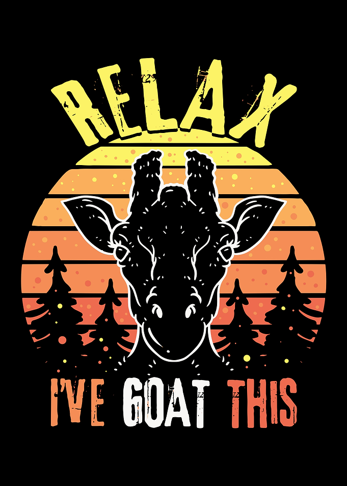 Relax I Have Goat This