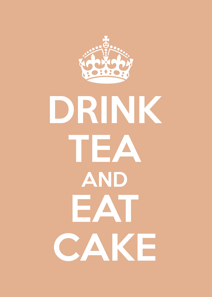 DRINK TEA AND EAT CAKE