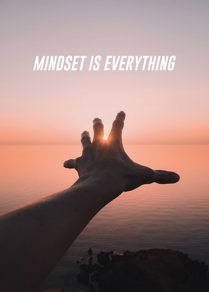Mindset is everything
