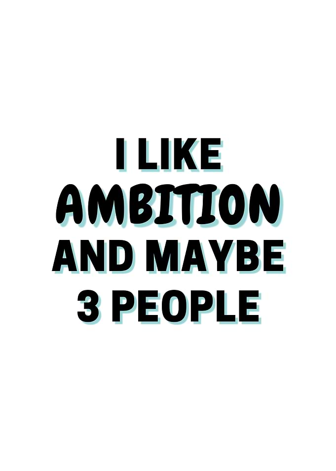 I Like Ambition And Maybe