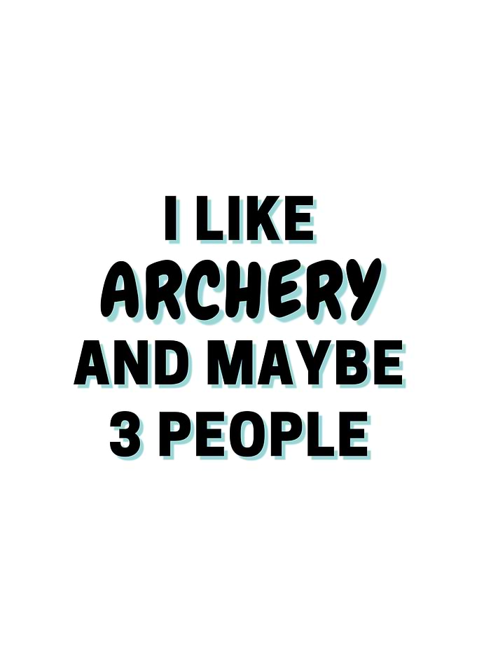 I Like Archery And Maybe 3