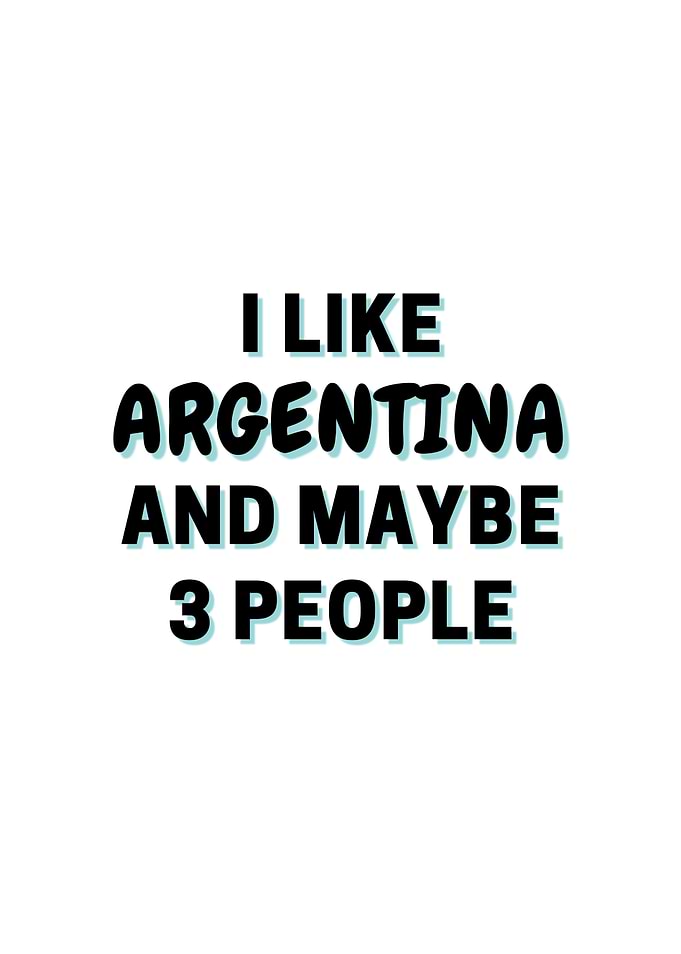 I Like Argentina And Maybe