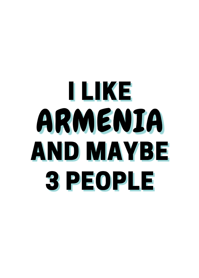 I Like Armenia And Maybe 3