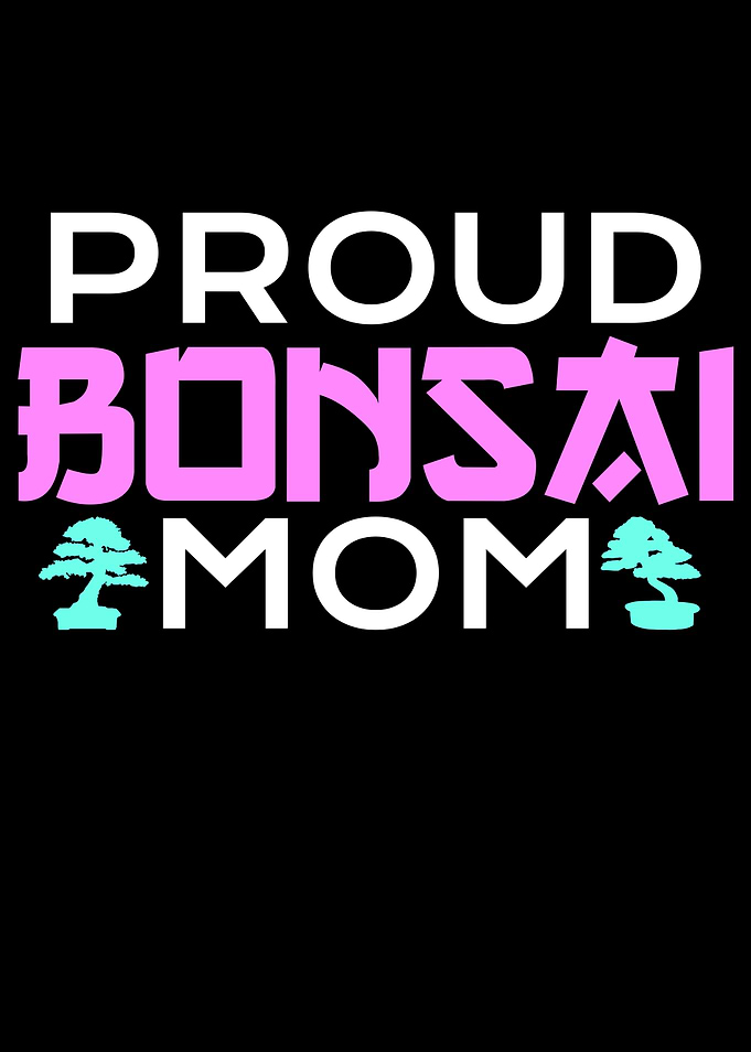 proud bonsai mom