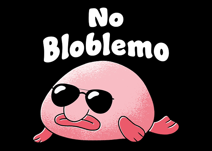 Blobfish No Bloblem fish