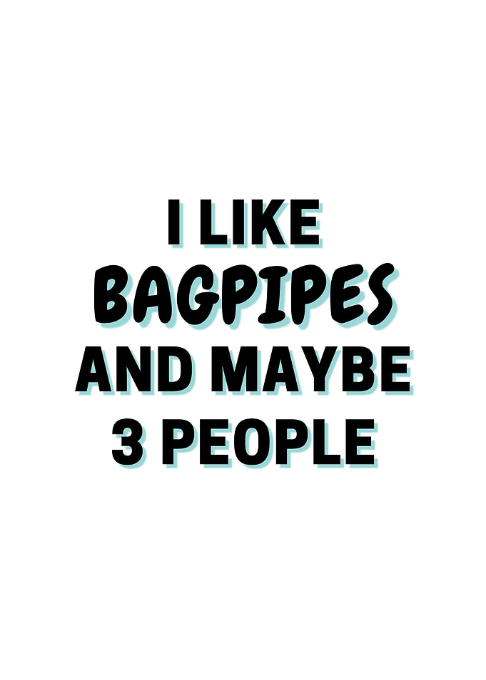 I Like Bagpipes And Maybe