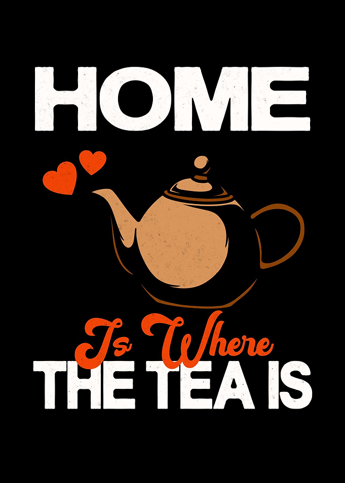 Home Is Where The Tea Is