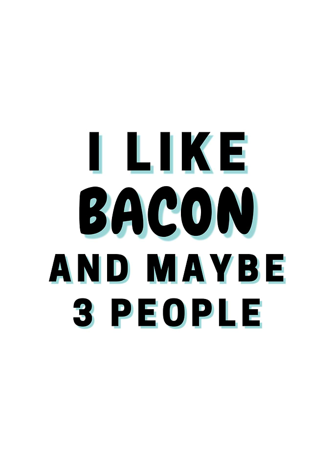 I Like Bacon And Maybe 3