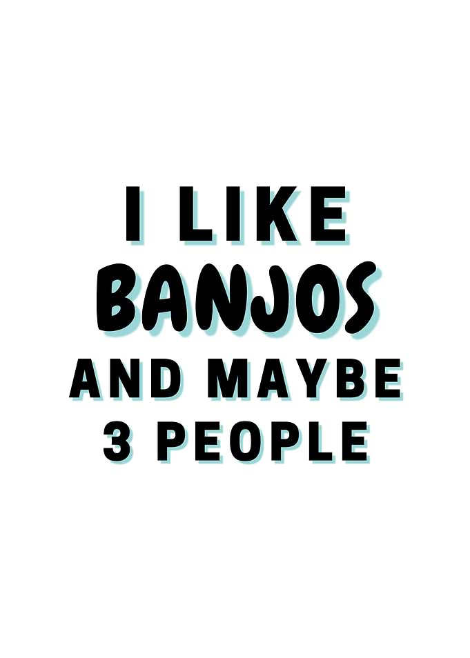 I Like Banjos And Maybe 3