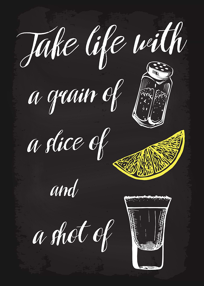 Take life with Tequila