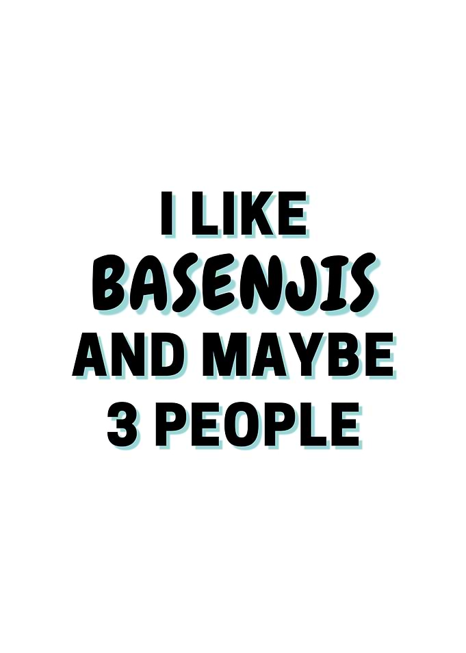 I Like Basenjis And Maybe