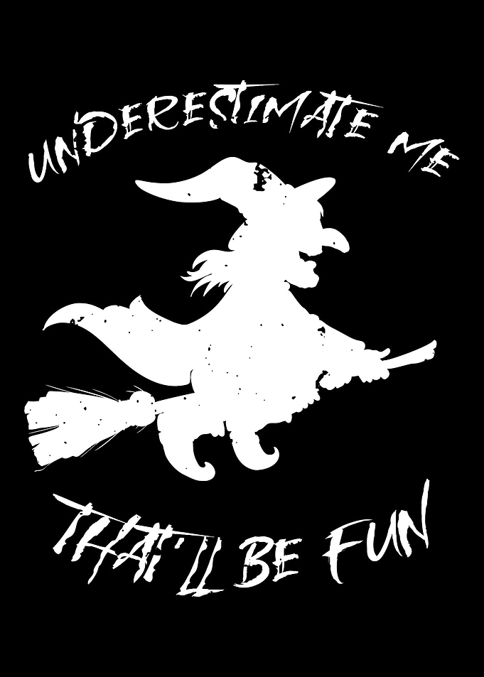 Underestimate Me Fun Witch