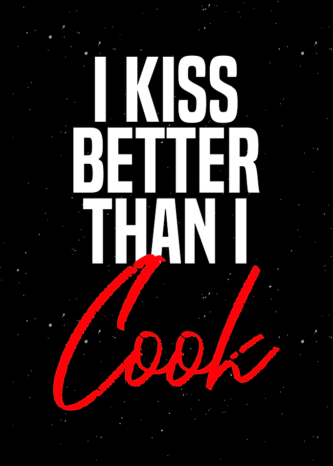 I Kiss Better Than I Cook