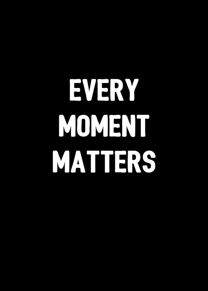 Every Moment Matters