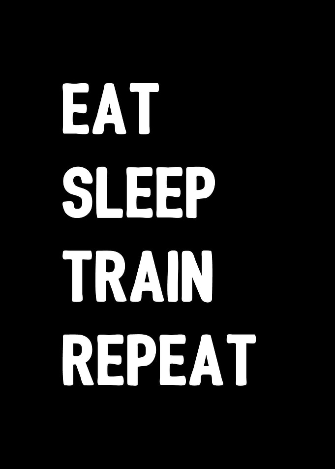 Eat Sleep Train Repeat