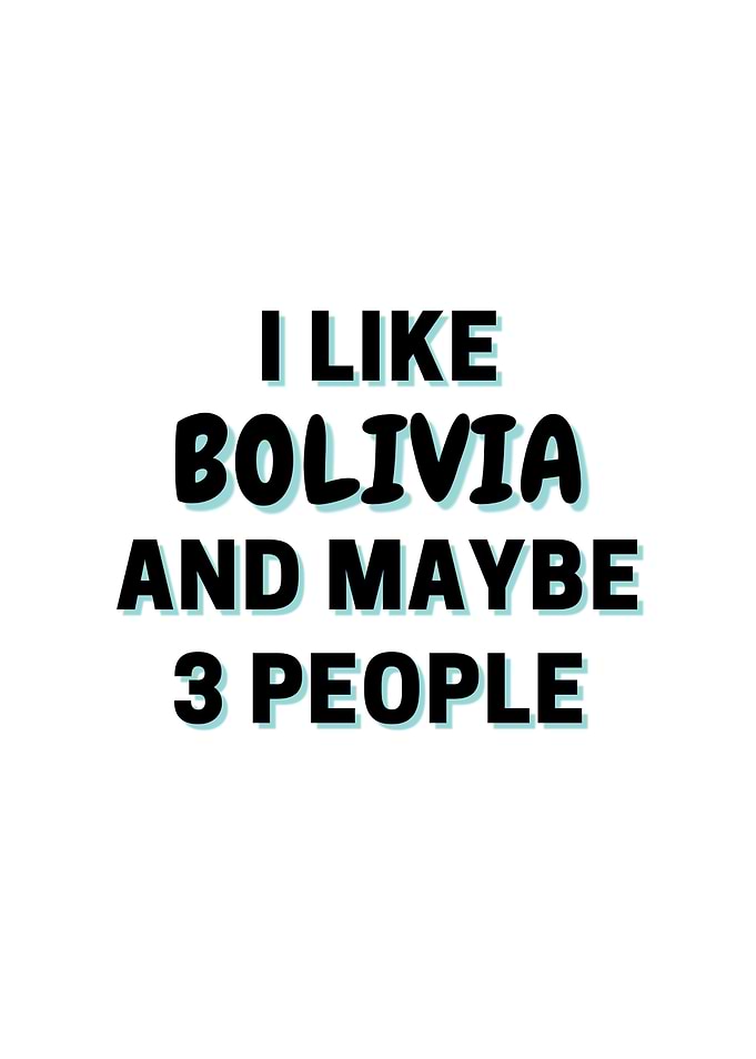 I Like Bolivia And Maybe 3