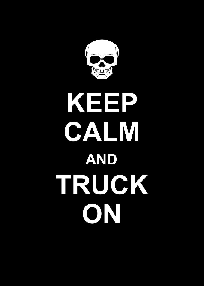 Keep calm and truck on